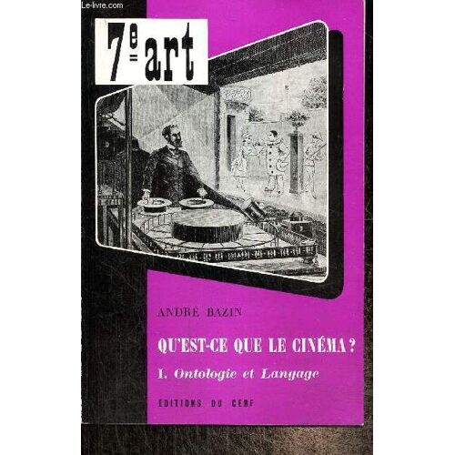 Qu Est-Ce Que Le Cinéma ? Tome I : Ontologie Et Langage (Collection 7e Art)