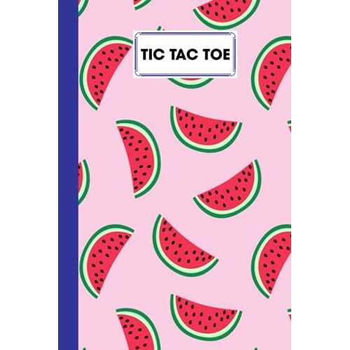 Tic Tac Toe: Games Fun Activities For Kids With Watermelon Cover Design | 100 Pages, Size 6" X 9" By Boris Wegener