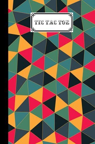 Tic Tac Toe: Games Fun Activities For Kids / Paper & Pencil Workbook For Games, Smart Gifts For Family | Triangles Cover By Konstanze Fleischmann