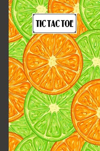 Tic Tac Toe: Games Fun Activities For Kids With Citrus Fruits Cover Design | 100 Pages, Size 6" X 9" By Bodo Sander