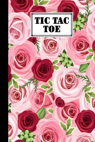 Tic Tac Toe: Games Fun Activities For Kids With Roses Cover Design | 100 Pages, Size 6" X 9" By Gilbert Frey