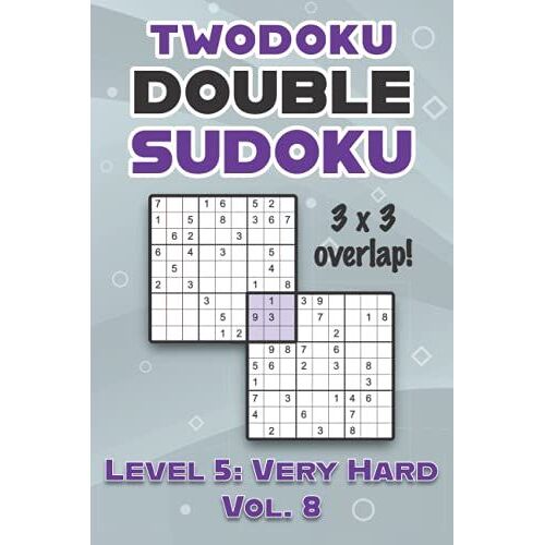 Twodoku Double Sudoku 3 X 3 Overlap Level 5: Very Hard Vol. 8: Play Sensei Sudoku With Solutions 9x9 Nine Numbers Grid Hard Level Volumes 1-40 Cross ... Puzzles Challenge For All Ages Kids To Adults