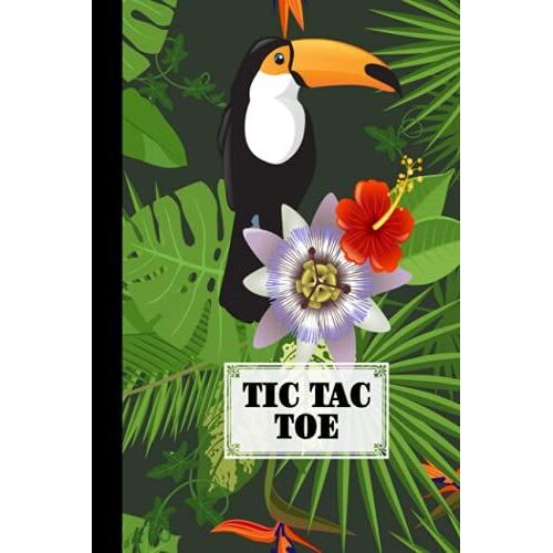 Tic Tac Toe: Games Fun Activities For Kids With Toucan And Plants Cover Design | 100 Pages, Size 6" X 9" By Margit Popp