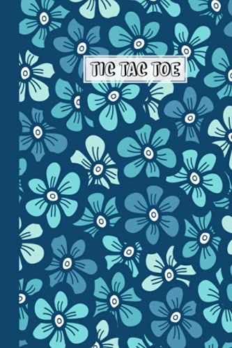 Tic Tac Toe: Games Fun Activities For Kids / Paper & Pencil Workbook For Games, Smart Gifts For Family | Blue Flowers Cover By Doris Heinze