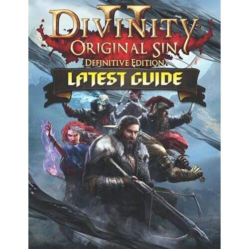 Divinity Original Sin Ii Definitive Edition: Latest Guide: Best Tips, Tricks, Walkthroughs And Strategies