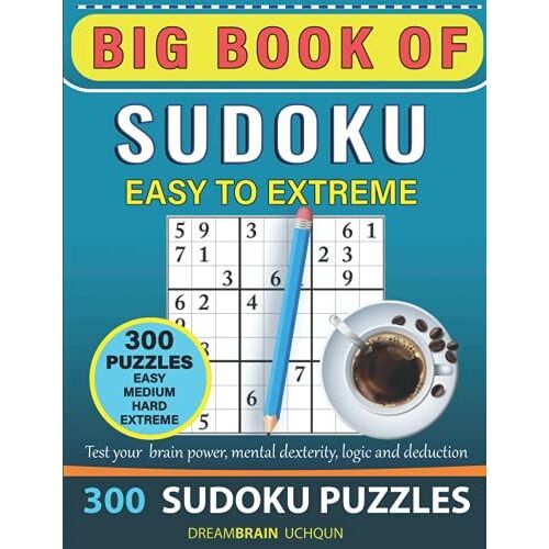Big Book Of Sudoku 300 Puzzles With Full Solutions: Easy To Extreme 4 Levels - Easy, Medium, Hard And Extreme Sudoku Puzzles Book