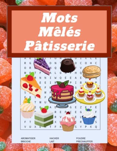 Mots Mêlés Pâtisserie: Livre De 50 Grilles Sur Le Thème Des Gâteaux | Chercher Plus De 800 Termes De La Profession Dans Les Différentes Pages Du Livre | Grand Format | Gros Caractères