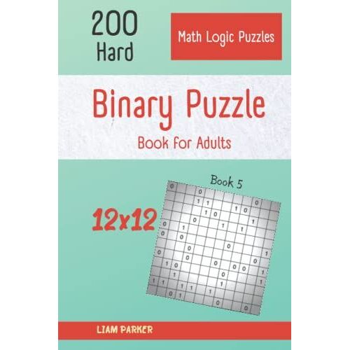 Binary Puzzle Book For Adults - 200 Hard Math Logic Puzzles 12x12 Book 5