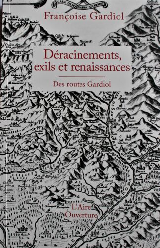Déracinements,Exils Et Renaissances Des Routes Gardiol.Françoise Gardiol.
