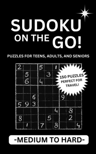 Sudoku Puzzle Book For Adults Seniors Teens And Kids 150 Medium To Hard Level Puzzles With Solutions: Brain Games That Are Travel Friendly And Fun For All Ages- Large Print- Easy To Read