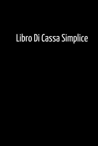 Libro Di Cassa Simplice: Registro Entrate Uscite | Libro Mastro Contabile | Din A5 | 110 Pagine