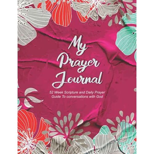 Prayer Journal For Women: 52 Week Scripture And Daily Prayer Guide To Conversations With God. [ Notebook Of Women Prayer Guide]
