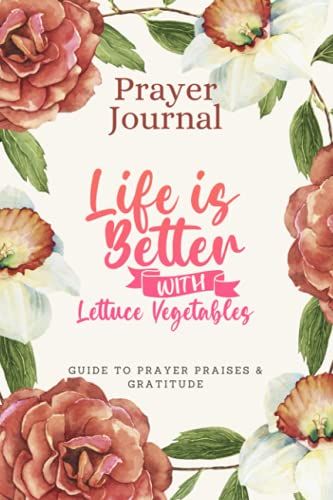 Prayer Journal For Women & Men Notebook - Life Is Better With Lettuce Vegetables: Guide To Prayer, Praise And Thanks - Perfect Prayer Book For Mom, Boys, Girls, Teen, Kids - Funny Mothers Day Gift