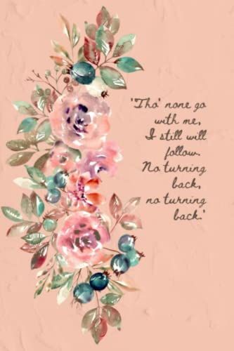 Tho' None Go With Me | 125 Pages | 6 X 9 | Soft Touch Paperback | Women's Journal | Watercolor Floral | Coral
