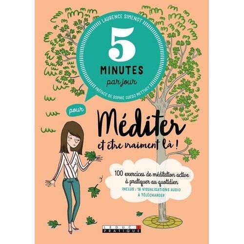 5 Minutes Par Jour Pour Méditer Et Être Vraiment Là - 100 Exercices De Méditation Active À Pratiquer Au Quotidien