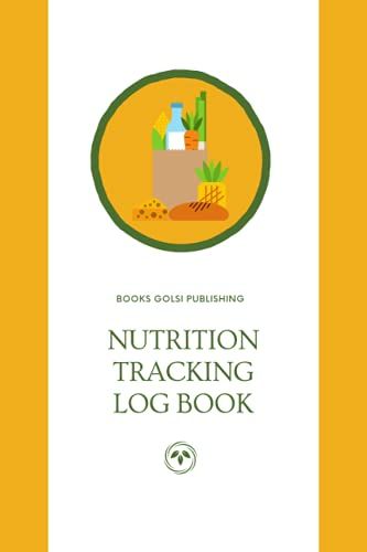 Nutrition Tracking Log Book: Nutrition & Diet Tracking Log Book, Fitness Journal, Food Tracker, Track Your Meals Calories, Protein, Fat, Sugars, ... For Beginners And Experts, For Profession