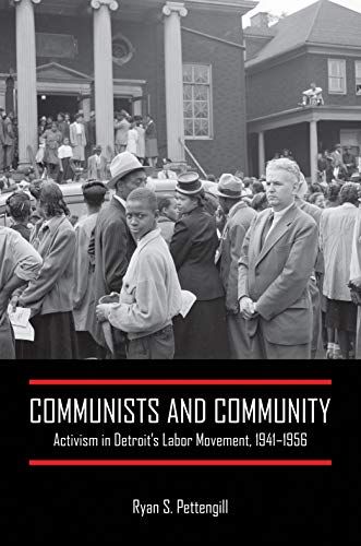 Communists And Community: Activism In Detroit's Labor Movement, 1941-1956