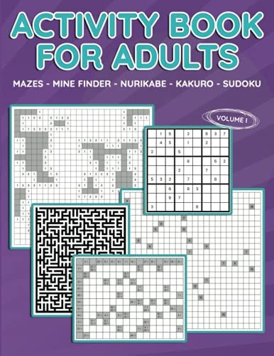 Activity Book For Adults: Mazes, Mine Finder, Nurikabe, Kakuro, Sudoku, 180 Puzzles To Solve, Great For Adults And Seniors, Logic Brain Games, Stress ... Keep Your Brain Young With This Activity Book