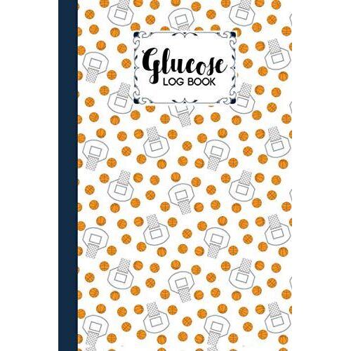 Glucose Log Book: Premium Basketball Cover Glucose Log Book, Your Glucose Monitoring Log - Record Blood Sugar Levels (Before & After), 120 Pages, Size 6" X 9" By Dianne Farrant