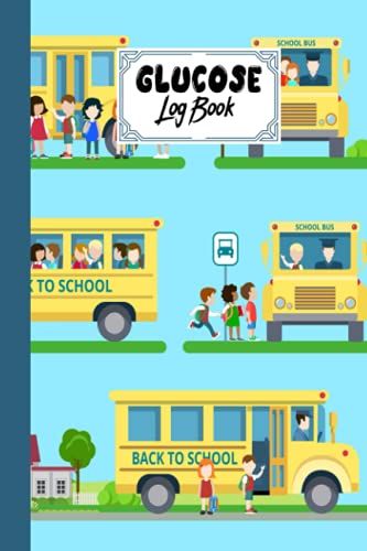 Glucose Log Book: Blood Sugar Log Book School Bus Cover, Weekly Blood Sugar Diary, Daily Diabetic Glucose Tracker Journal Book | 120 Pages, Size 6" X 9" By Beate Berndt
