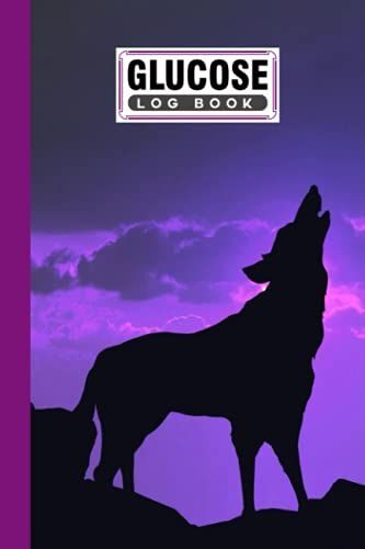 Glucose Log Book: Premium Wolf Cover Glucose Log Book, Your Glucose Monitoring Log - Record Blood Sugar Levels (Before & After), 120 Pages, Size 6" X 9" By Simon Scholz