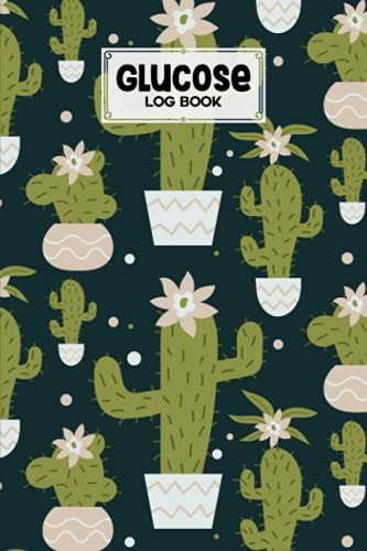 Glucose Log Book: Cactus Cover Glucose Log Book, Your Glucose Monitoring Log - Professional Diabetic Glucose Log Book, 120 Pages, Size 6" X 9" By Hagen Neubauer