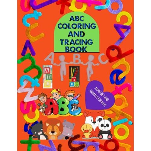 Abc Coloring And Tracing Book Alphabet And Animals For Kids: Fun Letter Tracing And Coloring Book For Preschoolers Learn To Write And Trace Letters In This Handwriting Practice Workbook For Toddlers