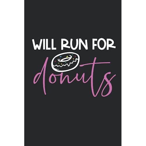 Will Run For Donuts: Donut Lover Journal For Joggers Design 120 Pages 6 X 9 Inches Running Is My Therapy Lined Notebook