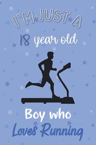 I'm Just A 18 Year Old Boy Who Loves Running: Perfect Birthday Gift For Boys, Dads, Son, Kids, Students Boys For School. Cute Running Lovers Gift For ... Wide Blank Lined ,Size 6x9, Matte Finish
