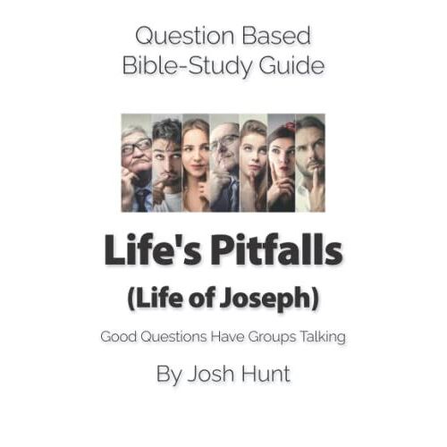 Question-Based Bible Study Guide -- Life's Pitfalls (Life Of Joseph): Good Questions Have Groups Talking (Good Questions Have Groups Have Talking)