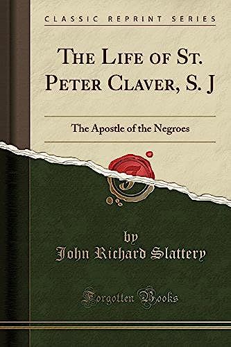 Slattery, J: Life Of St. Peter Claver, S. J