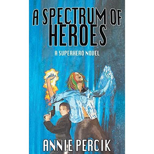 A Spectrum Of Heroes: A Superhero Novel