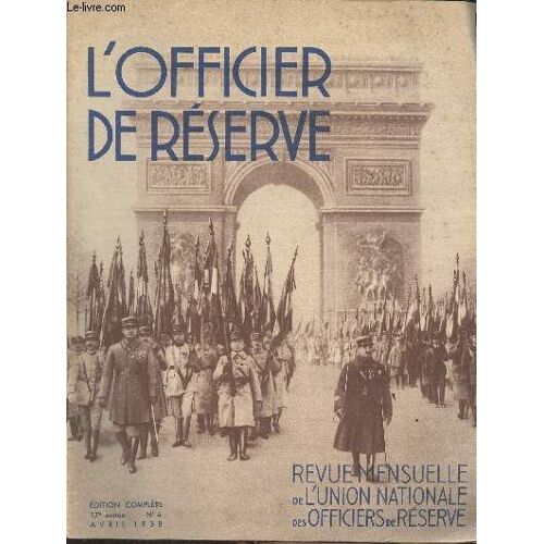 L Officier De Réserve - N°4 Avril 1938 - 17e Année -Fêtes Anniversaires De L U.N.O.R. - Le Conseil National - Un Message Du Maréchal Pétain - L Effort Militaire Tchécoslovaque - Questions Intéressant(...)