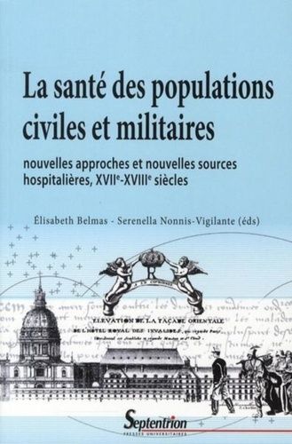 La Santé Des Populations Civiles Et Militaires - Nouvelles Approches Et Nouvelles Sources Hospitalières, Xviie-Xviiie Siècles