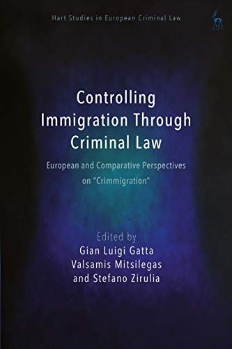 Controlling Immigration Through Criminal Law: European And Comparative Perspectives On Crimmigration