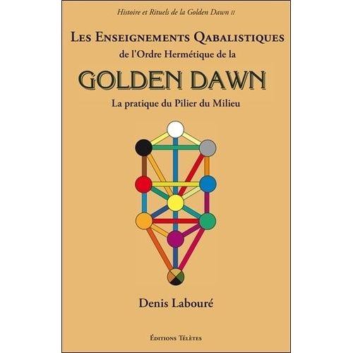 Les Enseignements Qabalistiques De L'ordre Hermétique De La Golden Dawn - La Pratique Du Pilier Du Milieu