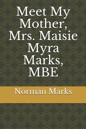Meet My Mother, Mrs. Maisie Myra Marks, Mbe