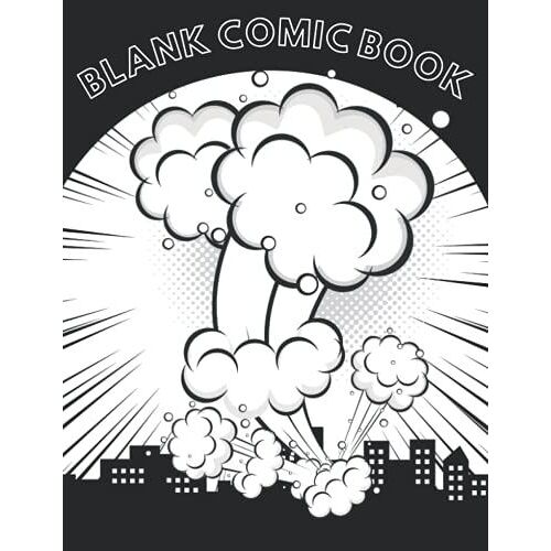 Empty Comic Book For Drawing : Comic Book For Stories , Suitable For All Ages, Kids, Adults,: Draw Your Own Comics With Variety Templates, 8.5" X 11" -Notebook And Sketchbook For Kids And Adults
