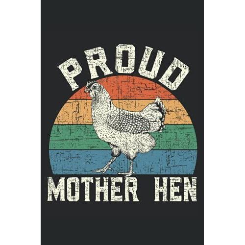 Proud Mother Hen: Taccuino Della Festa Della Mamma Per Gli Amanti Del Pollo E La Migliore Mamma Di Sempre