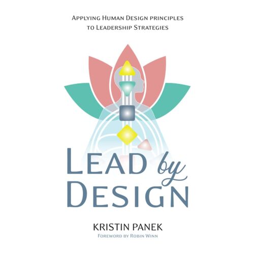 Lead By Design: Applying Human Design Principles To Leadership Strategies