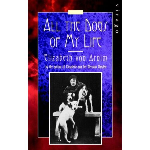 Von Arnim, E: All The Dogs Of My Life