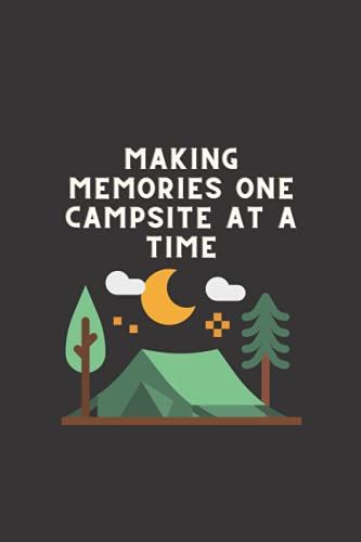Summer Camp Journal Making Memories One Campsite At A Time: Lined Notebook, Summer Vacation, Campers Gift, Summer Camp Diary