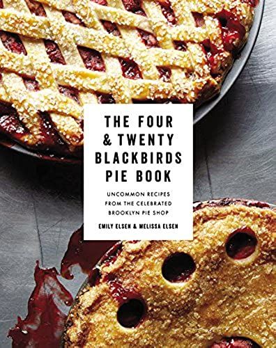 The Four & Twenty Blackbirds Pie Book: Uncommon Recipes From The Celebrated Brooklyn Pie Shop