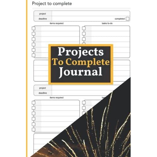 Projects To Complete Journal: 6" X 9" Journal To Track Your Projects, Project Management Planner, Scheduler, Project Organizer