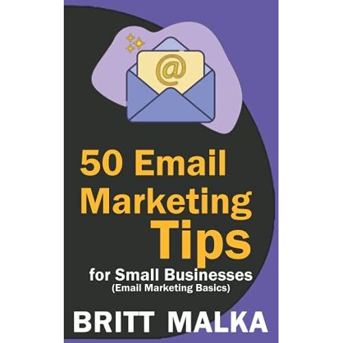 50 Email Marketing Tips For Small Businesses: Email Marketing Basics
