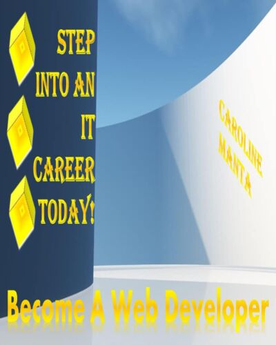 Step Into An It Career Today!: Become A Web Developer