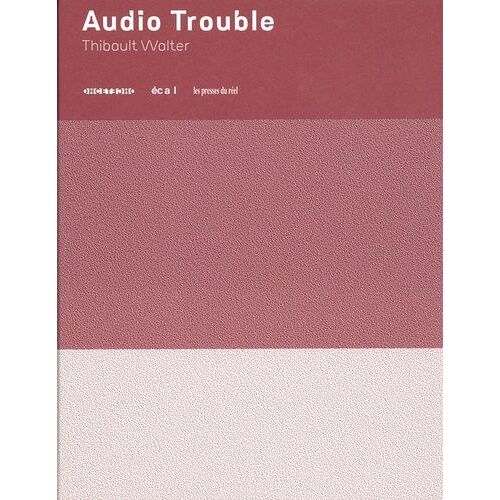 Audio Trouble - Etude Sur Les Pratiques Aurales D'une École D'art