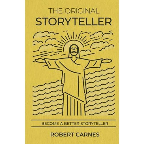 The Original Storyteller: Your Guide To Becoming A Better Storyteller