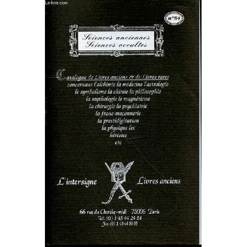 Catalogue N°84 De Livres Anciens Et De Livres Rares Concernant L'alchimie, La Medecine, Astrologie, Symbolisme, Chimie, Philosophie, Mythologie, Magnetisme, Chirurgie, Psychiatrie ...