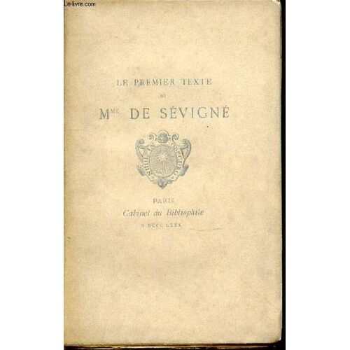 Le Premier Texte Des Lettres De Mme De Sevigne - Reimpressionde L'edition De 1725 Publiee Par De Queux De Saint-Hilaire.